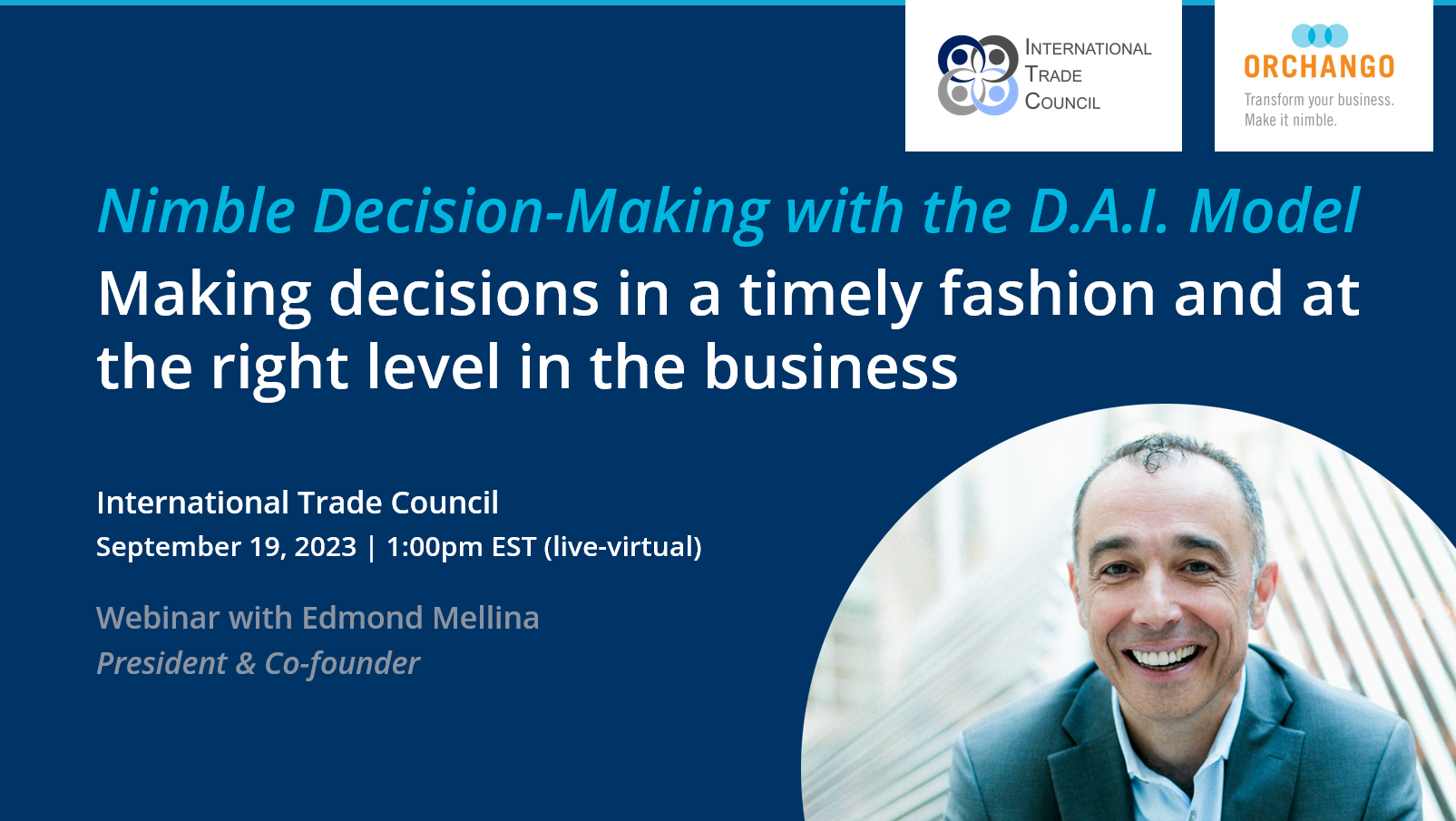 Webinar titled "Nimble Decision-Making with the D.A.I. Model" by ORCHANGO president & co-founder Edmond Mellina on Sep-19-2023 for International Trade Council