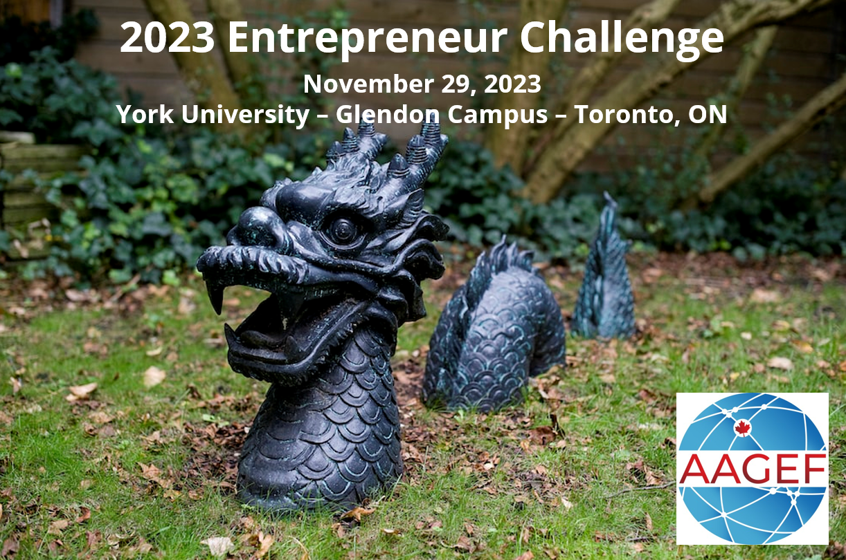 2023 Entrepreneur Challenge November 29, 2023 York University – Glendon Campus – Toronto, ON By AAGEF Ontario