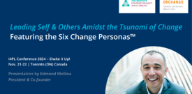 Leading Self & Others Amidst The Tsunami Of Change Featuring The Six Change Personas™ Presentation By ORCHANGO President & Co-founder At I4PL Conference 2024 – Shake It Up! Nov. 21-22 | Toronto (ON) Canada.