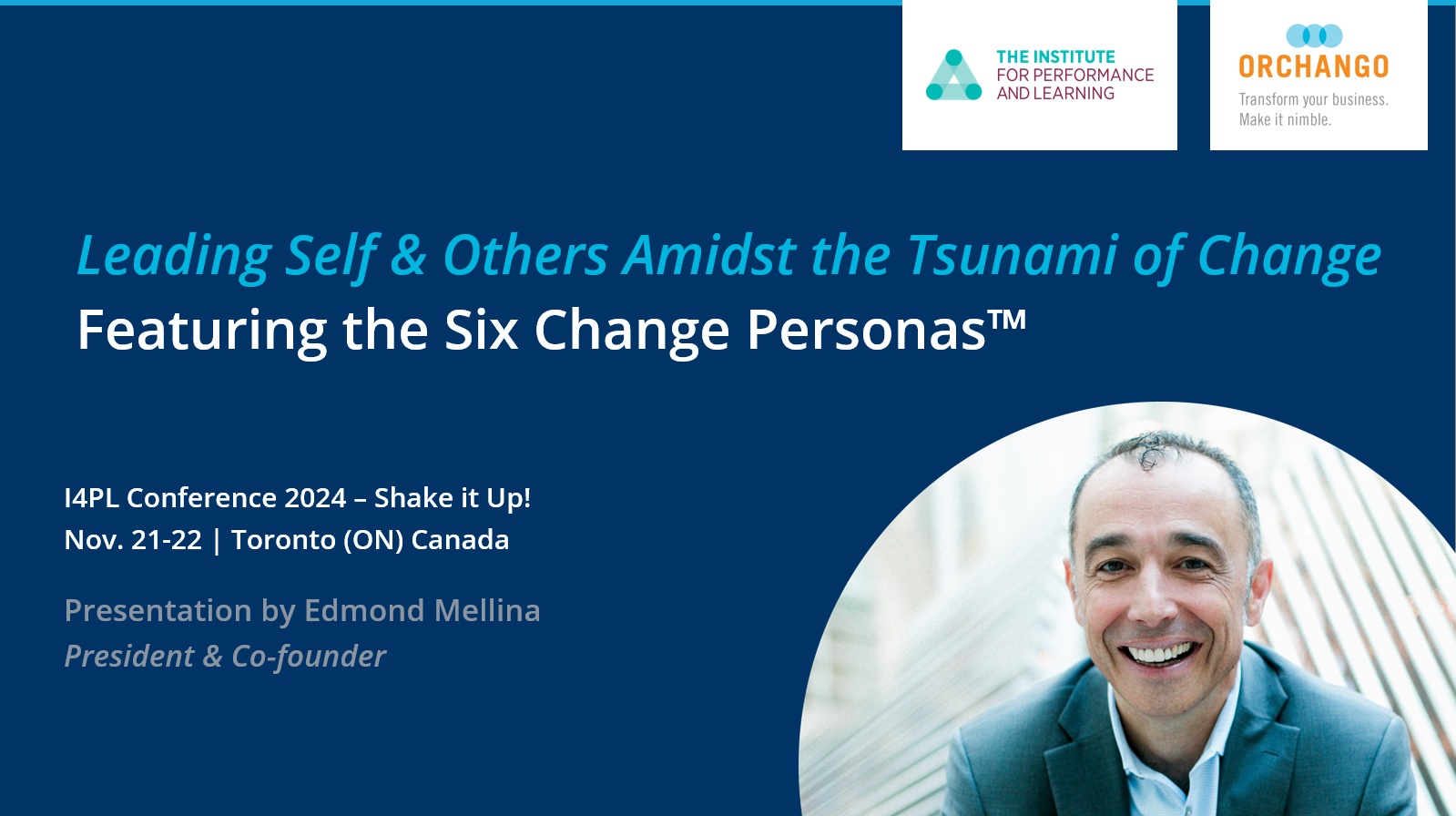 Leading Self & Others Amidst the Tsunami of Change Featuring the Six Change Personas™ Presentation by ORCHANGO president & co-founder at I4PL Conference 2024 – Shake it Up! Nov. 21-22 | Toronto (ON) Canada.