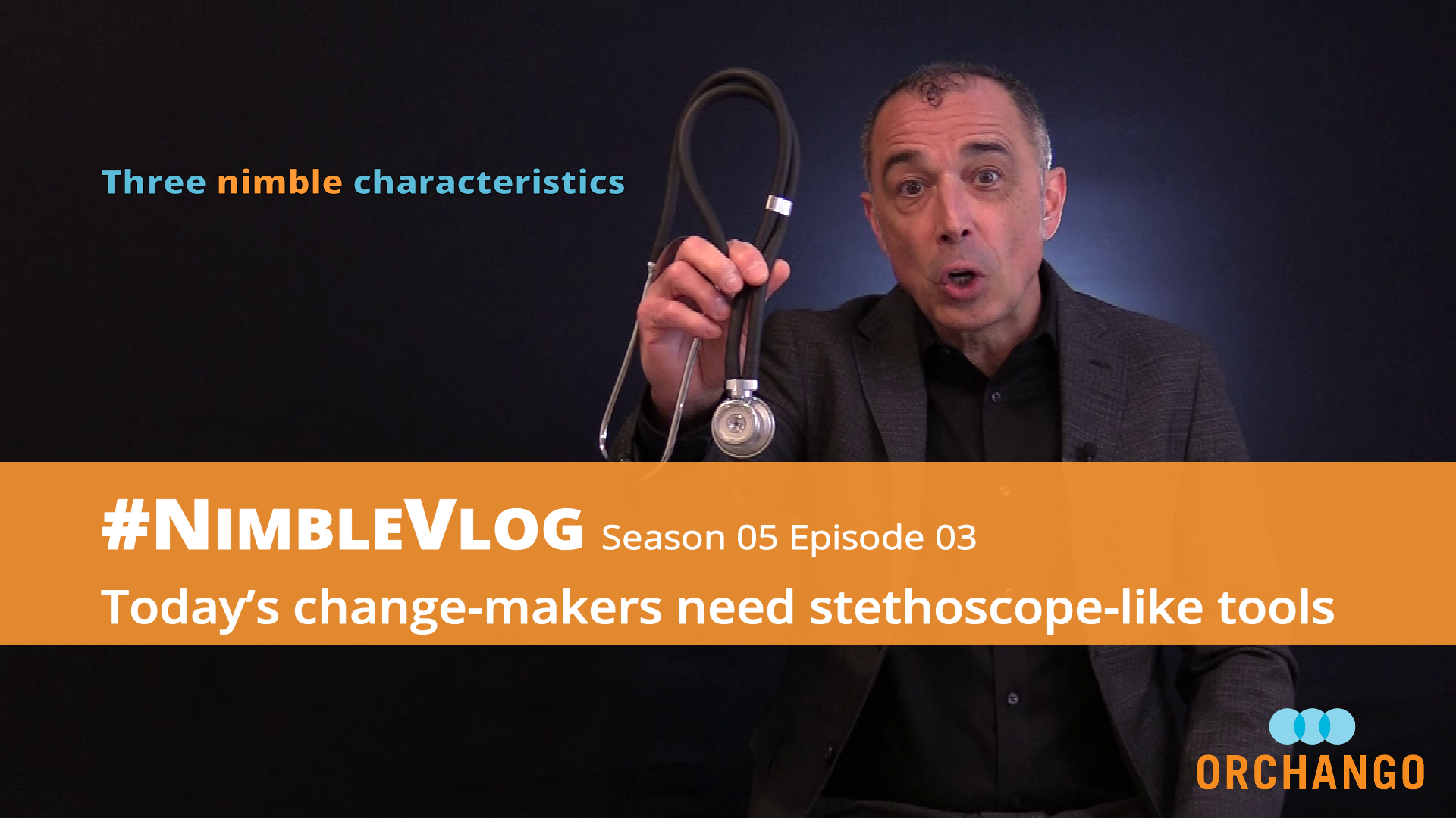 Thumbnail for S05 E01 of the #NimbleVlog by ORCHANGO's president & co-founder Edmond Mellina. Title: "Today’s change-makers need stethoscope-like tools"