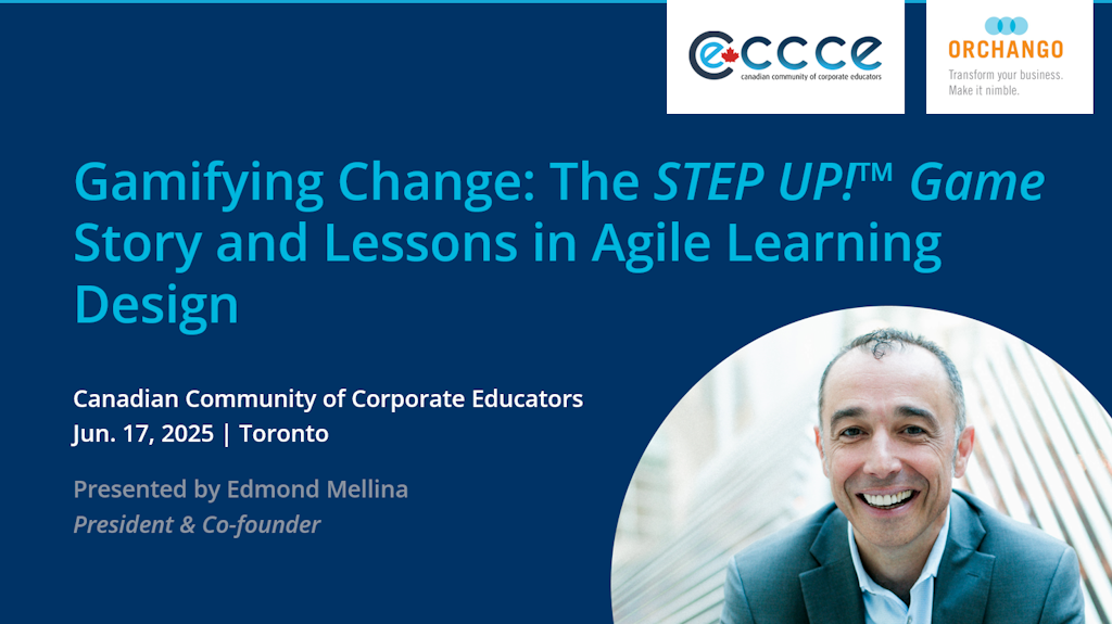 Gamifying Change: The STEP UP!™ Game Story and Lessons in Agile Learning Design Canadian Community of Corporate Educators Jun. 17, 2025 | Toronto Presented by Edmond Mellina President & Co-founder
